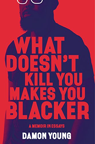 Book Cover What Doesn't Kill You Makes You Blacker: A Memoir in Essays