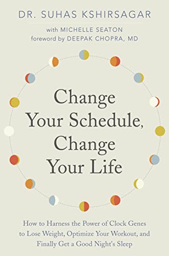 Book Cover Change Your Schedule, Change Your Life: How to Harness the Power of Clock Genes to Lose Weight, Optimize Your Workout, and Finally Get a Good Night's Sleep