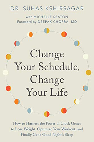 Book Cover Change Your Schedule, Change Your LIfe: How to Harness the Power of Clock Genes to Lose Weight, Optimize Your Workout, and Finally Get a Good Night's Sleep (How to Harness the Pro)