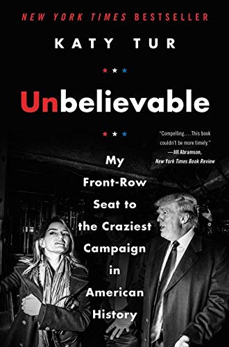 Book Cover Unbelievable: My Front-Row Seat to the Craziest Campaign in American History