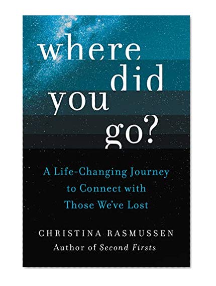 Book Cover Where Did You Go?: A Life-Changing Journey to Connect with Those We’ve Lost