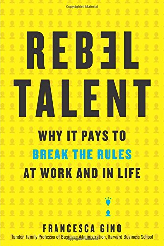 Book Cover Rebel Talent: Why It Pays to Break the Rules at Work and in Life