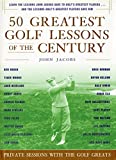 50 Greatest Golf Lessons Of The Century: Private Sessions with the Golf Greats