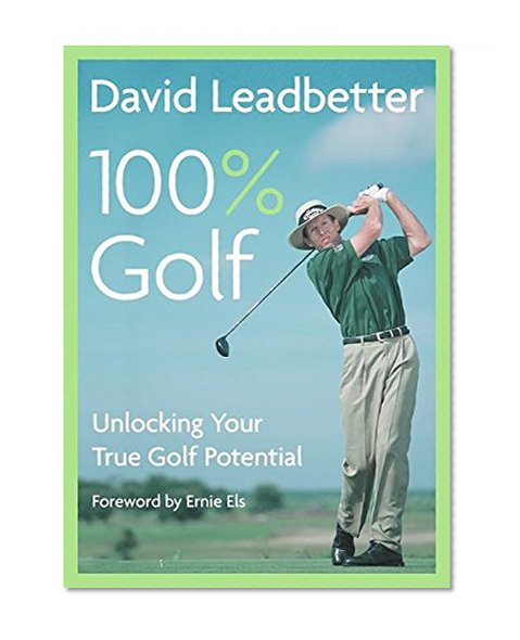 Book Cover David Leadbetter 100% Golf: Unlocking Your True Golf Potential