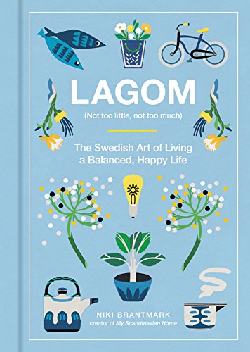 Book Cover Lagom: Not Too Little, Not Too Much: The Swedish Art of Living a Balanced, Happy Life