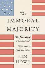 Book Cover The Immoral Majority: Why Evangelicals Chose Political Power over Christian Values
