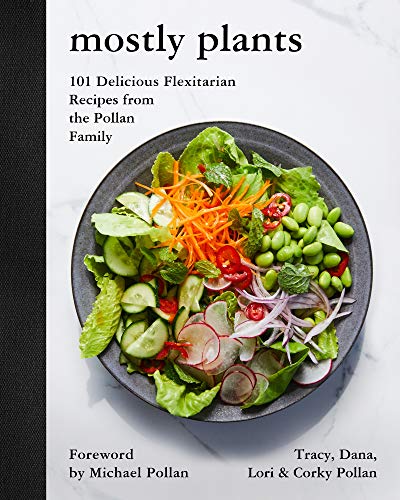 Book Cover Mostly Plants: 101 Delicious Flexitarian Recipes from the Pollan Family