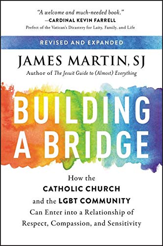 Book Cover Building a Bridge: How the Catholic Church and the LGBT Community Can Enter into a Relationship of Respect, Compassion, and Sensitivity