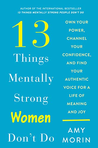 Book Cover 13 Things Mentally Strong Women Don't Do: Own Your Power, Channel Your Confidence, and Find Your Authentic Voice for a Life of Meaning and Joy