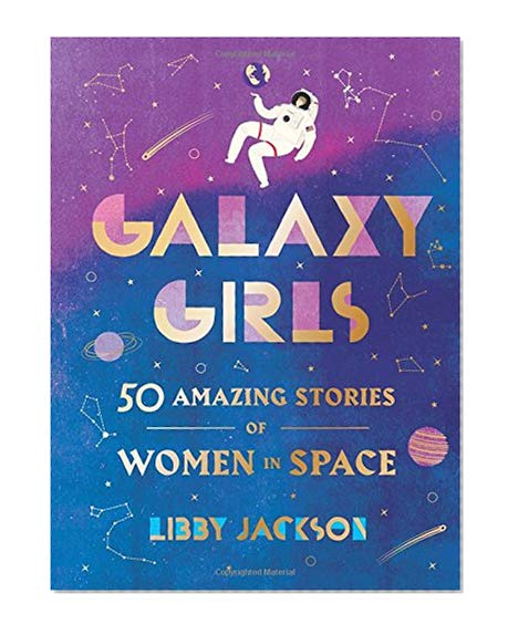 Book Cover Galaxy Girls: 50 Amazing Stories of Women in Space