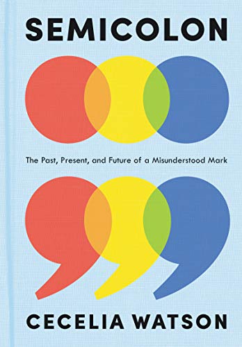 Book Cover Semicolon: The Past, Present, and Future of a Misunderstood Mark