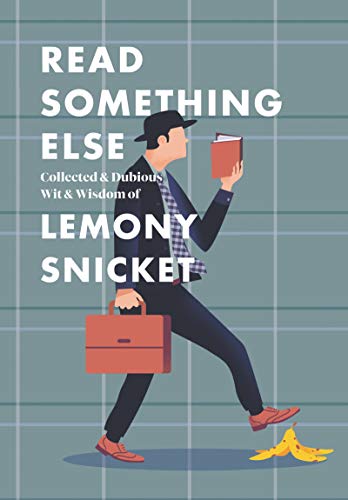 Book Cover Read Something Else: Collected & Dubious Wit & Wisdom of Lemony Snicket