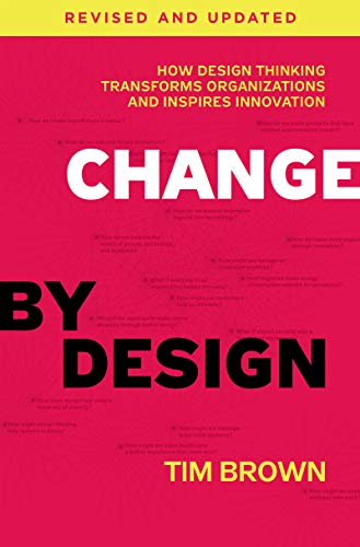 Book Cover Change by Design, Revised and Updated: How Design Thinking Transforms Organizations and Inspires Innovation