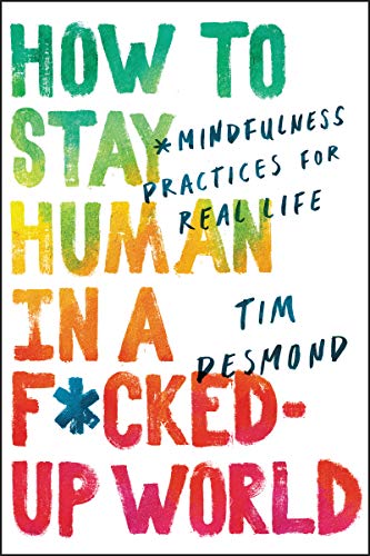 Book Cover How to Stay Human in a F*cked-Up World: Mindfulness Practices for Real Life
