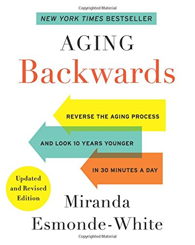 Book Cover Aging Backwards: Updated and Revised Edition: Reverse the Aging Process and Look 10 Years Younger in 30 Minutes a Day