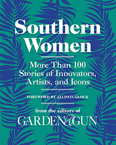 Book Cover Southern Women: More Than 100 Stories of Innovators, Artists, and Icons (Garden & Gun Books)