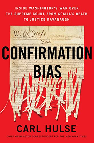 Book Cover Confirmation Bias: Inside Washington's War Over the Supreme Court, from Scalia's Death to Justice Kavanaugh