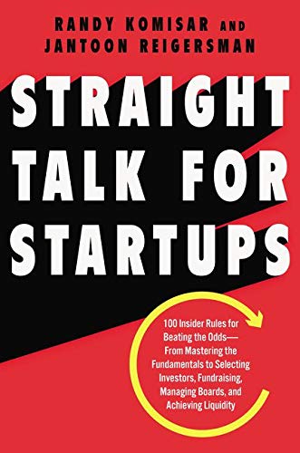 Book Cover Straight Talk for Startups: 100 Insider Rules for Beating the Odds--From Mastering the Fundamentals to Selecting Investors, Fundraising, Managing Boards, and Achieving Liquidity