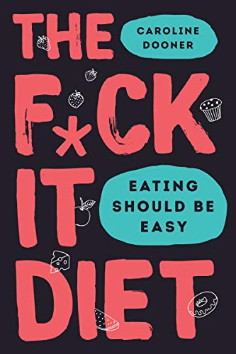 Book Cover The F*ck It Diet: Eating Should Be Easy