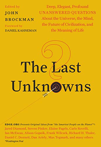 Book Cover The Last Unknowns: Deep, Elegant, Profound Unanswered Questions About the Universe, the Mind, the Future of Civilization, and the Meaning of Life