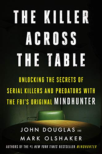 Book Cover The Killer Across the Table: Unlocking the Secrets of Serial Killers and Predators with the FBI's Original Mindhunter