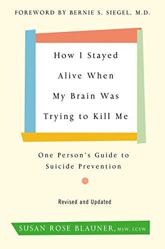 Book Cover How I Stayed Alive When My Brain Was Trying to Kill Me, Revised Edition: One Person's Guide to Suicide Prevention