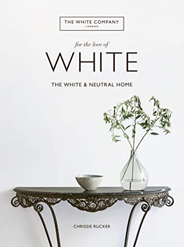 Book Cover For the Love of White: The White and Neutral Home