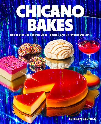 Book Cover Chicano Bakes: Recipes for Mexican Pan Dulce, Tamales, and My Favorite Desserts