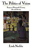The Politics Of Vision: Essays On Nineteenth-century Art And Society (Icon Editions)