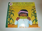 Corn Is Maize: The Gift of the Indians (Let's-Read-and-Find-Out Science 2)