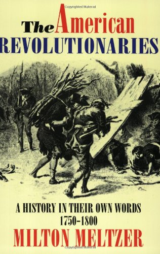 Book Cover The American Revolutionaries: A History in Their Own Words 1750-1800