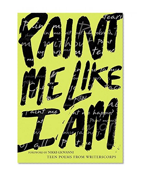 Book Cover Paint Me Like I Am: Teen Poems from WritersCorps