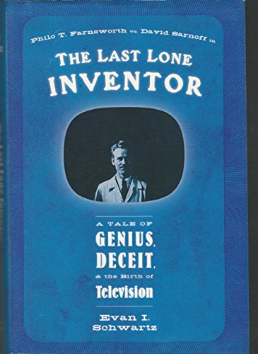 The Last Lone Inventor: A Tale of Genius, Deceit, and the Birth of Television