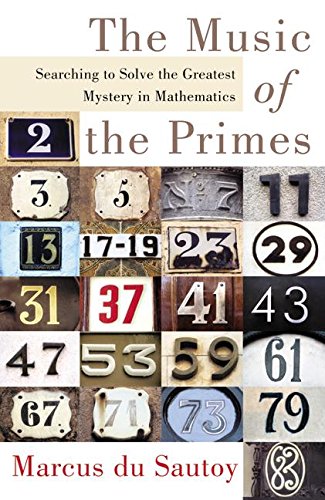 The Music of the Primes: Searching to Solve the Greatest Mystery in Mathematics