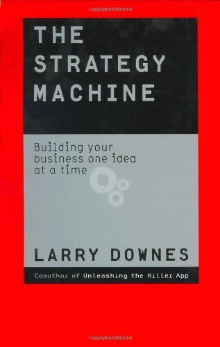 The Strategy Machine: Building Your Business One Idea at a Time