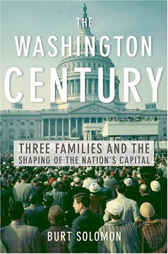 The Washington Century: Three Families and the Shaping of the Nation's Capital