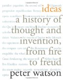 Ideas: A History of Thought and Invention, from Fire to Freud