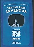 The Last Lone Inventor: A Tale of Genius, Deceit, and the Birth of Television