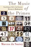 The Music of the Primes: Searching to Solve the Greatest Mystery in Mathematics