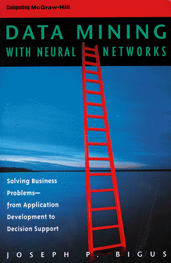 Data Mining With Neural Networks: Solving Business Problems from Application Development to Decision Support
