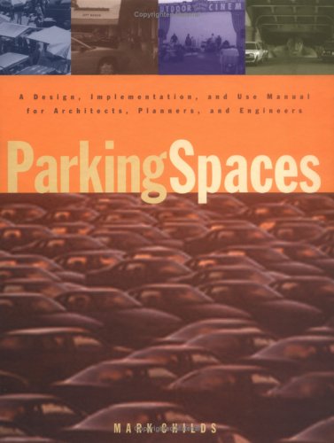 Parking Spaces: A Design, Implementation, and Use Manual for Architects, Planners, and Engineers
