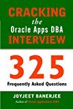 Cracking the Oracle  Apps DBA Interview: 325 Frequently Asked Questions