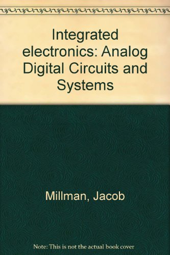 Integrated electronics: Analog Digital Circuits and Systems