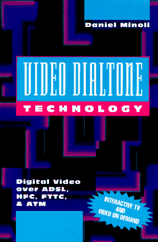 Video Dialtone Technology: Digital Video over Adsl, Hfc, Fttc, and Atm (McGraw-Hill Series on Computer Communications)