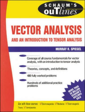 Schaum's Outline of Theory and Problems of Vector Analysis and an Introduction to Tensor Analysis (Schaum's Outlines)