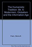 The Humanistic Tradition: Modernism, Globalism and the Information Age: Bk. 6