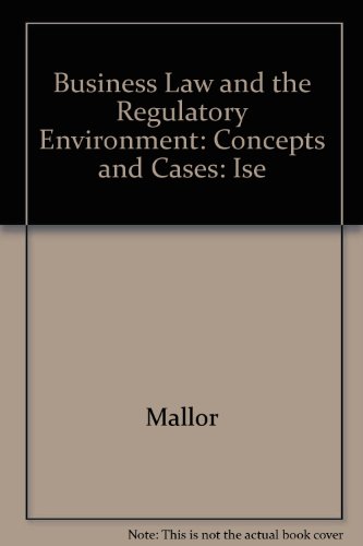 Business Law and the Regulatory Environment: Concepts and Cases: Ise