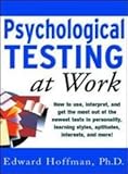 Psychological Testing at Work: How to Use, Interpret, and Get the Most Out of the Newest Tests in Personality, Learning Style, Aptitudes, Interests, and More!
