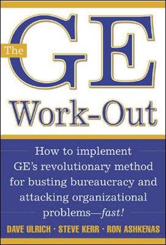 Book Cover The GE Workout: How to Implement GE's Revolutionary Method for Busting Bureaucracy and Attacking Organizational Problems - Fast