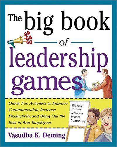 Book Cover The Big Book of Leadership Games: Quick, Fun Activities to Improve Communication, Increase Productivity, and Bring Out the Best in Employees